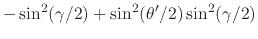 $\displaystyle -
\sin^{2}(\gamma/2)
+
\sin^{2}(\theta'/2)
\sin^{2}(\gamma/2)$
