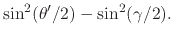 $\displaystyle \sin^{2}(\theta'/2)
-
\sin^{2}(\gamma/2).$