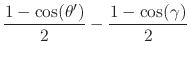 $\displaystyle \frac{1-\cos(\theta')}{2}
-
\frac{1-\cos(\gamma)}{2}$
