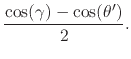$\displaystyle \frac{\cos(\gamma)-\cos(\theta')}{2}.$