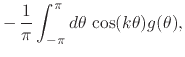 $\displaystyle -\,
\frac{1}{\pi}
\int_{-\pi}^{\pi}d\theta\,
\cos(k\theta)
g(\theta),$