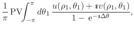 $\displaystyle \frac{1}{\pi}\,
\mbox{\rm PV}\!\!\int_{-\pi}^{\pi}d\theta_{1}\,
\...
...,\theta_{1})}
{1-\,{\rm e}^{-\mbox{\boldmath\scriptsize$\imath$}\Delta\theta}},$