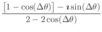$\displaystyle \frac
{
\left[
\rule{0em}{2ex}
1
-
\cos(\Delta\theta)
\right]
-
\mbox{\boldmath$\imath$}
\sin(\Delta\theta)
}
{
2-2\cos(\Delta\theta)
}$