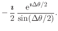 $\displaystyle -\,
\frac{\mbox{\boldmath$\imath$}}{2}\,
\frac
{\,{\rm e}^{\mbox{\boldmath\scriptsize$\imath$}\Delta\theta/2}}
{\sin(\Delta\theta/2)}.$