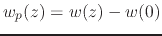 $w_{p}(z)=w(z)-w(0)$