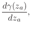 $\displaystyle \frac{d\gamma(z_{a})}{dz_{a}},$