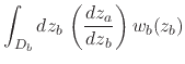 $\displaystyle \int_{D_{b}}dz_{b}\,
\left(
\frac{dz_{a}}{dz_{b}}
\right)
w_{b}(z_{b})$