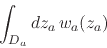 \begin{displaymath}
\int_{D_{a}}dz_{a}\,
w_{a}(z_{a})
\end{displaymath}