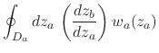 $\displaystyle \oint_{D_{a}}dz_{a}\,
\left(
\frac{dz_{b}}{dz_{a}}
\right)
w_{a}(z_{a})$