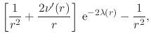 $\displaystyle \left[
\frac{1}{r^{2}}
+
\frac{2\nu'(r)}{r}
\right]
\,{\rm e}^{-2\lambda(r)}
-
\frac{1}{r^{2}},$
