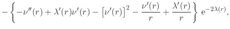 $\displaystyle -
\left\{
-
\nu''(r)
+
\lambda'(r)\nu'(r)
-
\left[
\nu'(r)
\right...
...
-
\frac{\nu'(r)}{r}
+
\frac{\lambda'(r)}{r}
\right\}
\,{\rm e}^{-2\lambda(r)},$