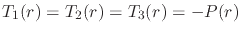 $T_{1}(r)=T_{2}(r)=T_{3}(r)=-P(r)$