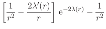 $\displaystyle \left[
\frac{1}{r^{2}}
-
\frac{2\lambda'(r)}{r}
\right]
\,{\rm e}^{-2\lambda(r)}
-
\frac{1}{r^{2}}$