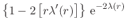 $\displaystyle \left\{
1
-
2\left[r\lambda'(r)\right]
\right\}
\,{\rm e}^{-2\lambda(r)}$