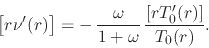 \begin{displaymath}
\left[r\nu'(r)\right]
=
-\,
\frac{\omega}{1+\omega}\,
\frac{\left[rT'_{0}(r)\right]}{T_{0}(r)}.
\end{displaymath}