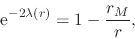 \begin{displaymath}
\,{\rm e}^{-2\lambda(r)}
=
1
-
\frac{r_{M}}{r},
\end{displaymath}