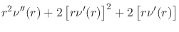 $\displaystyle r^{2}\nu''(r)
+
2
\left[
r\nu'(r)
\right]^{2}
+
2
\left[
r\nu'(r)
\right]$