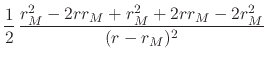$\displaystyle \frac{1}{2}\,
\frac{r_{M}^{2}-2rr_{M}+r_{M}^{2}+2rr_{M}-2r_{M}^{2}}{(r-r_{M})^{2}}$