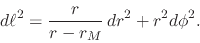 \begin{displaymath}
d\ell^{2}
=
\frac{r}{r-r_{M}}\,
dr^{2}
+
r^{2}
d\phi^{2}.
\end{displaymath}