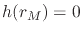 $h(r_{M})=0$