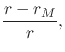 $\displaystyle \frac{r-r_{M}}{r},$