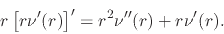 \begin{displaymath}
r
\left[
r\nu'(r)
\right]'
=
r^{2}\nu''(r)
+
r\nu'(r).
\end{displaymath}