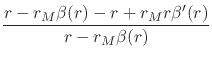 $\displaystyle \frac
{r-r_{M}\beta(r)-r+r_{M}r\beta'(r)}
{r-r_{M}\beta(r)}$