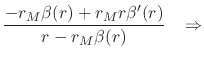 $\displaystyle \frac
{-r_{M}\beta(r)+r_{M}r\beta'(r)}
{r-r_{M}\beta(r)}
\;\;\;\Rightarrow$