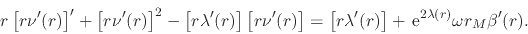 \begin{displaymath}
r
\left[
r\nu'(r)
\right]'
+
\left[
r\nu'(r)
\right]...
...)
\right]
+
\,{\rm e}^{2\lambda(r)}
\omega r_{M}\beta'(r).
\end{displaymath}