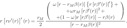 \begin{displaymath}
r\left[r\nu'(r)\right]'(r)
=
\frac{r_{M}}{2}\,
\frac
{
...
... r
\beta(r)
\end{array} \right)
}
{[r-r_{M}\beta(r)]^{2}}.
\end{displaymath}