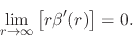 \begin{displaymath}
\lim_{r\to\infty}
\left[r\beta'(r)\right]
=
0.
\end{displaymath}