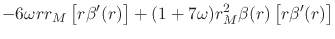 $\displaystyle -
6\omega
r
r_{M}
\left[r\beta'(r)\right]
+
(1+7\omega)
r_{M}^{2}
\beta(r)
\left[r\beta'(r)\right]$