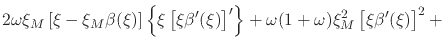 $\displaystyle 2\omega
\xi_{M}
\left[
\xi
-
\xi_{M}\beta(\xi)
\right]
\left\{\xi...
...ight]'\right\}
+
\omega(1+\omega)
\xi_{M}^{2}
\left[\xi\beta'(\xi)\right]^{2}
+$