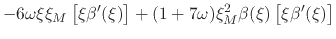 $\displaystyle -
6\omega
\xi
\xi_{M}
\left[\xi\beta'(\xi)\right]
+
(1+7\omega)
\xi_{M}^{2}
\beta(\xi)
\left[\xi\beta'(\xi)\right]$