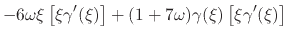 $\displaystyle -
6\omega
\xi
\left[\xi\gamma'(\xi)\right]
+
(1+7\omega)
\gamma(\xi)
\left[\xi\gamma'(\xi)\right]$