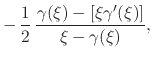 $\displaystyle -\,
\frac{1}{2}\,
\frac
{\gamma(\xi)-\left[\xi\gamma'(\xi)\right]}
{\xi-\gamma(\xi)},$