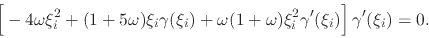 \begin{displaymath}
\left[
\rule{0em}{2.5ex}
-
4\omega
\xi_{i}^{2}
+
(1+5...
...xi_{i}^{2}
\gamma'(\xi_{i})
\right]
\gamma'(\xi_{i})
=
0.
\end{displaymath}