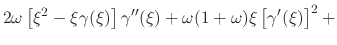 $\displaystyle 2\omega
\left[
\xi^{2}
-
\xi\gamma(\xi)
\right]
\gamma''(\xi)
+
\omega(1+\omega)
\xi
\left[\gamma'(\xi)\right]^{2}
+$