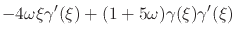 $\displaystyle -
4\omega
\xi
\gamma'(\xi)
+
(1+5\omega)
\gamma(\xi)
\gamma'(\xi)$