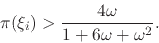 \begin{displaymath}
\pi(\xi_{i})
>
\frac{4\omega}{1+6\omega+\omega^{2}}.
\end{displaymath}