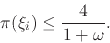 \begin{displaymath}
\pi(\xi_{i})
\leq
\frac{4}{1+\omega}.
\end{displaymath}