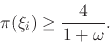 \begin{displaymath}
\pi(\xi_{i})
\geq
\frac{4}{1+\omega}.
\end{displaymath}