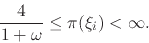 \begin{displaymath}
\frac{4}{1+\omega}
\leq
\pi(\xi_{i})
<
\infty.
\end{displaymath}