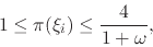 \begin{displaymath}
1
\leq
\pi(\xi_{i})
\leq
\frac{4}{1+\omega},
\end{displaymath}