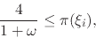 \begin{displaymath}
\frac{4}{1+\omega}
\leq
\pi(\xi_{i}),
\end{displaymath}