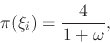 \begin{displaymath}
\pi(\xi_{i})
=
\frac{4}{1+\omega},
\end{displaymath}