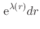 $\displaystyle \,{\rm e}^{\lambda(r)}dr$