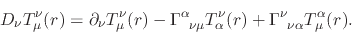 \begin{displaymath}
D_{\nu}T_{\mu}^{\nu}(r)
=
\partial_{\nu}
T_{\mu}^{\nu}(r...
...\nu}(r)
+
\Gamma^{\nu}_{\;\;\nu\alpha}
T_{\mu}^{\alpha}(r).
\end{displaymath}