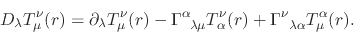 \begin{displaymath}
D_{\lambda}
T_{\mu}^{\nu}(r)
=
\partial_{\lambda}
T_{\m...
...(r)
+
\Gamma^{\nu}_{\;\;\lambda\alpha}
T_{\mu}^{\alpha}(r).
\end{displaymath}