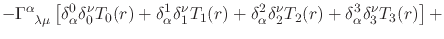 $\displaystyle -
\Gamma^{\alpha}_{\;\;\lambda\mu}
\left[
\delta_{\alpha}^{0}\del...
...delta_{2}^{\nu}T_{2}(r)
+
\delta_{\alpha}^{3}\delta_{3}^{\nu}T_{3}(r)
\right]
+$